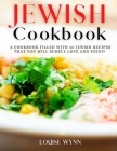 Jewish Cookbook: A Cookbook Filled with 30 Jewish Recipes that You Will Surely Love and Enjoy! By Louise Wynn Cover Image