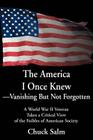 The America I Once Knew Vanishing But Not Forgotten: A World War II Veteran Takes a Critical View of the Foibles of American Society Cover Image