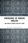 Emergence of Korean English: How Korea's Dynamic English Is Born By Jieun Kiaer, Hyejeong Ahn Cover Image