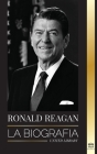 Ronald Reagan: La biografía - Una vida americana de radio, la guerra fría y la caída del imperio soviético By United Library Cover Image