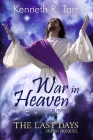 War in Heaven: A Prequel to the Last Days Series By Kenneth R. Tarr Cover Image