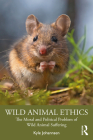 Wild Animal Ethics: The Moral and Political Problem of Wild Animal Suffering By Kyle Johannsen Cover Image