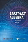 Abstract Algebra By Shaoqiang Deng, Fuhai Zhu Cover Image