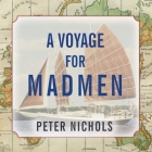 A Voyage for Madmen Lib/E By Peter Nichols, Norman Dietz (Read by) Cover Image