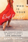 Who Is Your Red Dress?: One Woman's Quest to Break Up With A Love Addiction By Emmi Fortin Cover Image