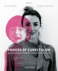 Powers of Curriculum: Sociological Perspectives on Education By Brad Gobby (Editor), Rebecca Walker (Editor) Cover Image