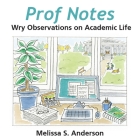 Prof Notes: Wry Observations on Academic Life By Melissa S. Anderson Cover Image