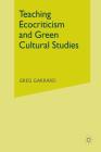 Teaching Ecocriticism and Green Cultural Studies By G. Garrard (Editor) Cover Image