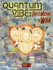 Quantum Vibe: This Means War Part 2 By Scott Bieser Cover Image