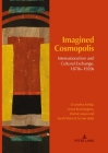 Imagined Cosmopolis: Internationalism and Cultural Exchange, 1870s-1920s By Charlotte Ashby (Editor), Grace Brockington (Editor), Daniel Laqua (Editor) Cover Image