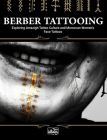 Berber Tattooing: Exploring Amazigh Tattoo Culture and Moroccan Women's Face Tattoos Cover Image