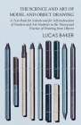 The Science and Art of Model and Object Drawing - A Text-Book for Schools and for Self-Instruction of Teachers and Art-Students in the Theory and Prac Cover Image