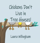 Chickens Don't Live in Tree Houses! Cover Image