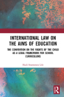 International Law on the Aims of Education: The Convention on the Rights of the Child as a Legal Framework for School Curriculums By Hadi Strømmen Lile Cover Image