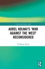 Aurel Kolnai's the War Against the West Reconsidered (Routledge Studies in Fascism and the Far Right) Cover Image