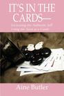 It's in the Cards--: Excavating the Authentic Self Using the Tarot as a Guide By Aine Butler Cover Image