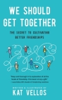 We Should Get Together: The Secret to Cultivating Better Friendships Cover Image