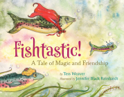 Fishtastic!: A Tale of Magic and Friendship By Tess Weaver, Jennifer Black Reinhardt (Illustrator) Cover Image
