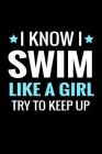 I Know I Swim Like a Girl: Swimming Log Book - Keep Track of Your Trainings & Personal Records - 136 pages (6