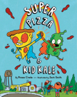 Super Pizza & Kid Kale By Phaea Crede, Zach Smith (Illustrator) Cover Image