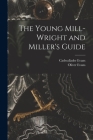 The Young Mill-Wright and Miller's Guide By Oliver Evans, Cadwallader Evans Cover Image