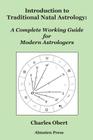 Introduction to Traditional Natal Astrology: A Complete Working Guide for Modern Astrologers By Charles Obert Cover Image