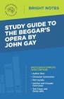 Study Guide to The Beggar's Opera by John Gay By Intelligent Education (Created by) Cover Image