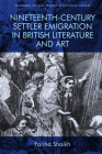 Nineteenth-Century Settler Emigration in British Literature and Art (Edinburgh Critical Studies in Victorian Culture) By Fariha Shaikh Cover Image