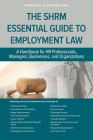 The SHRM Essential Guide to Employment Law: A Handbook for HR Professionals, Managers, Businesses, and Organizations Cover Image