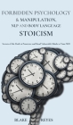 Forbidden Psychology & Manipulation, NLP and Body Language Stoicism: Secrets of the Dark to Penetrate and Bend Vulnerable Minds to Your Will Cover Image