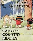 James Swinnerton's Canyon Country Kiddies By James Guilford Swinnerton Cover Image
