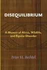 Disequilibrium: A Memoir of Africa, Wildlife, and Bipolar Disorder Cover Image