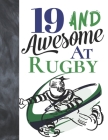 19 And Awesome At Rugby: Game College Ruled Composition Writing School Notebook To Take Teachers Notes - Gift For Teen Rugby Players Cover Image