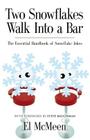 Two Snowflakes Walk Into a Bar: The Essential Handbook of Snowflake Jokes By El McMeen Cover Image