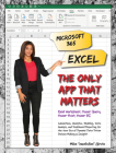 Microsoft 365 Excel: The Only App That Matters: Calculations, Analytics, Modeling, Data Analysis and Dashboard Reporting for the New Era of Dynamic Data Driven Decision Making & Insight Cover Image