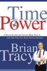 Time Power: A Proven System for Getting More Done in Less Time Than You Ever Thought Possible By Brian Tracy Cover Image