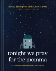 Tonight We Pray for the Momma: 100 Midnight Mom Devotions and Prayers By Becky Thompson, Susan K. Pitts Cover Image