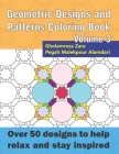 Geometric Designs and Patterns Coloring Book Volume 3: Over 50 designs to help relax and stay inspired (Geometric Coloring Book #5) By Pegah Malekpour Alamdari, Gholamreza Zare Cover Image