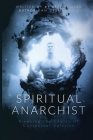 Spiritual Anarchist: Breaking the Chains of Consensual Delusion By Dan Desmarques Cover Image