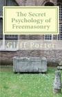 The Secret Psychology of Freemasonry: Alchemy, Gnosis, and the Science of the Craft By Jim Tresner (Introduction by), R. Gregory Starr (Editor), Cliff Porter Cover Image