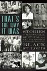 That's the Way It Was: Stories of Struggle, Survival and Self-Respect in Twentieth-Century Black St. Louis Cover Image