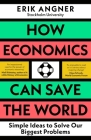 How Economics Can Save the World: Simple Ideas to Solve Our Biggest Problems Cover Image