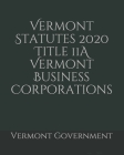 Vermont Statutes 2020 Title 11A Vermont Business Corporations Cover Image