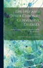 Epilepsy and Other Chronic Convulsive Diseases [electronic Resource]: Their Causes, Symptoms and Treatment Cover Image