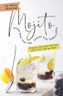 Mojito Recipe Book That Will Exceed Your Expectations: Prepare the Best Mojitos with This Recipe Book By Nancy Silverman Cover Image