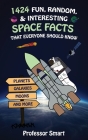 1424 Fun, Random, & Interesting Space Facts That Everyone Should Know: Planets, Galaxies, Moons, and More By Smart Cover Image