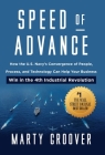 Speed of Advance: How the U.S. Navy's Convergence of People, Process, and Technology Can Help Your Business Win in the 4th Industrial Re By Marty Groover Cover Image