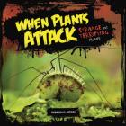 When Plants Attack: Strange and Terrifying Plants Cover Image