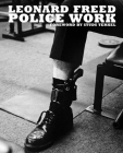 Leonard Freed: Police Work By Leonard Freed (Photographer), Tony Nourmand (Editor), Michael Shulman (Editor) Cover Image