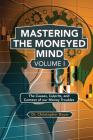 Mastering the Moneyed Mind, Volume I: The Causes, Culprits, and Context of our Money Troubles By Christopher Bayer Cover Image